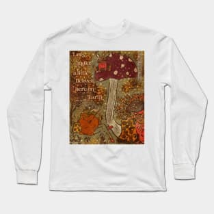 Let’s make a little heaven here on earth Long Sleeve T-Shirt